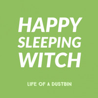 Life of a Dustbin - Happy Sleeping Witch