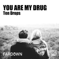 Ten Drops - You Are My Drug