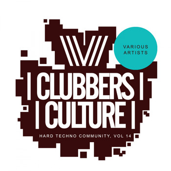Various Artists - Clubbers Culture: Hard Techno Community, Vol. 14