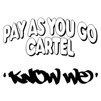 Pay As You Go Cartel - Know We