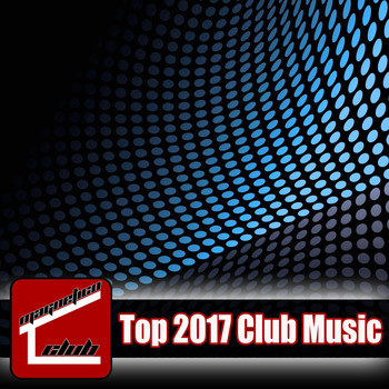Various Artists - Top 2017 Club Music