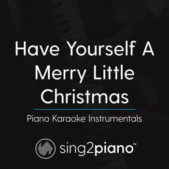 Sing2Piano - Have Yourself A Merry Little Christmas (Piano Karaoke Instrumentals)
