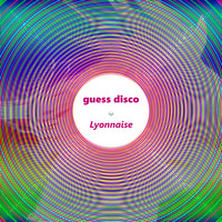 Guess Disco - Lyonnaise
