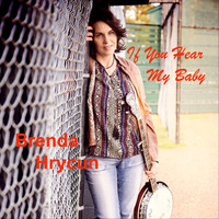 Brenda Hrycun - If You Hear My Baby