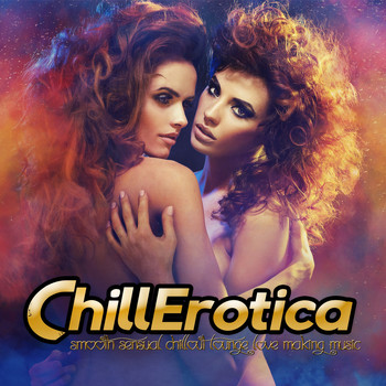 Various Artists - Chillerotica - Smooth Sensual Chillout Lounge Love Making Music