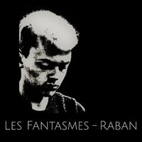 Raban - Les Fantasmes