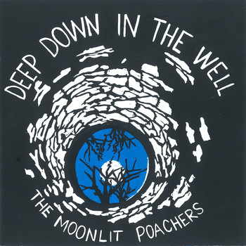 The Moonlit Poachers - Deep Down in the Well