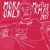 Moka Only - Martian Xmas 2017
