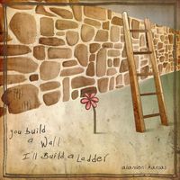 Abandon Kansas - You Build a Wall, I'll Build a Ladder (10 Year Deluxe Edition)
