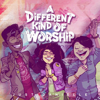 Just Danielle - A Different Kind of Worship