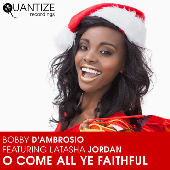 Bobby D'Ambrosio featuring Latasha Jordan - Oh Come All Ye Faithful (The Kenny Carpenter Remixes)