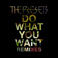 The Presets - Do What You Want (Remixes)