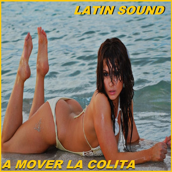Latin Sound - A Mover La Colita