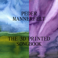 Peder Mannerfelt - The 3D Printed Songbook