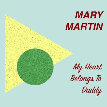 Mary Martin - My Heart Belongs to Daddy