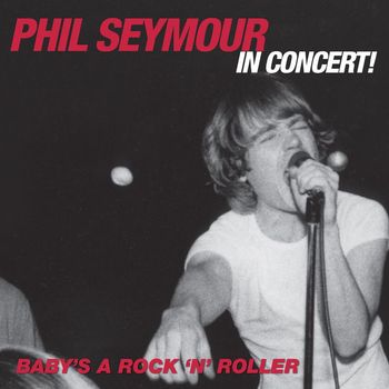 Phil Seymour - Baby's a Rock & Roller