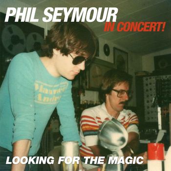 Phil Seymour - Looking for the Magic