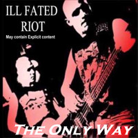 Ill fAted Riot - The Only Way
