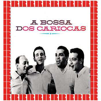 Os Cariocas - A Bossa Dos Cariocas [Bonus Track Version] (Hd Remastered Edition)
