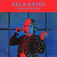 Kela Gates - Todos Sus Éxitos