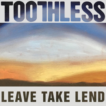 Toothless - Leave Take Lend