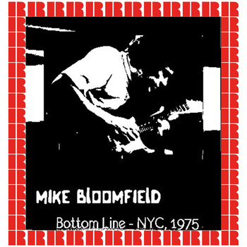 Mike Bloomfield - At The Bottom Line New York, 1975 (Hd Remastered Edition)