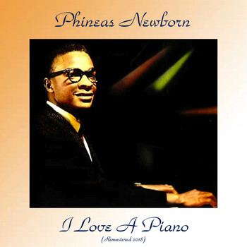 Phineas Newborn - I Love A Piano (Remastered 2018)