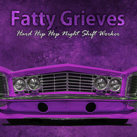 Fatty Grieves - Hard Hip Hop Night Shift Worker