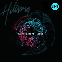 Hillsong Worship - Faith+Hope+Love (Live)
