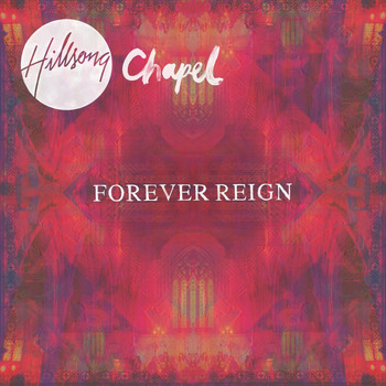 Hillsong Worship - Hillsong Chapel: Forever Reign (Chapel)
