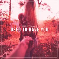 Mark Thomas - Used to Have You