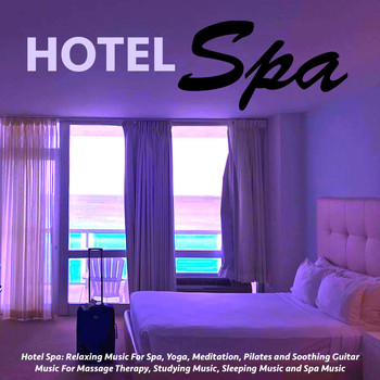 Spa - Hotel Spa: Relaxing Music for Spa, Yoga, Meditation, Pilates and Soothing Guitar for Massage Therapy, Studying Music, Sleeping Music and Spa Music