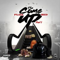 Playa Red - The Come Up, Pt. 1 (Explicit)
