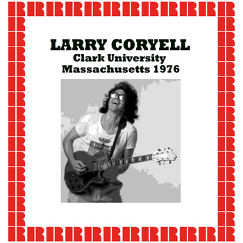 Larry Coryell - Clark University, Massachusetts 1976 (Hd Remastered Edition)