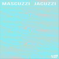 Albion Place - Mascuzzi Jacuzzi (Explicit)