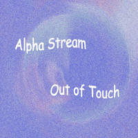 Alpha Stream - Out of Touch