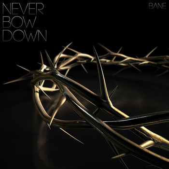 Bane - Never Bow Down
