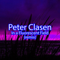 Peter Clasen - In a Fluorescent Field (Remix)