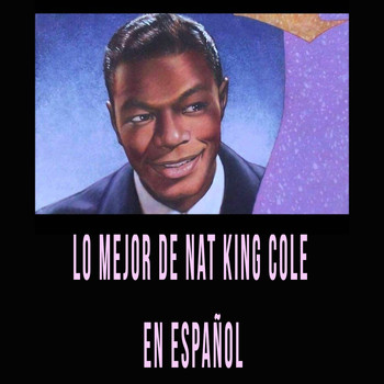 Nat King Cole - Lo Mejor de Nat King Cole en Español