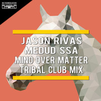 Jason Rivas, Medud Ssa - Mind Over Matter (Tribal Club Mix)