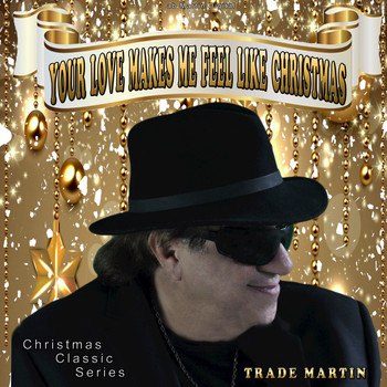 Trade Martin - Your Love Makes Me Feel Like Christmas (Christmas Classic Series)