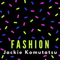 Jackie Komutatsu - Fashion