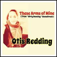 Otis Redding - These Arms of Mine (From "Dirty Dancing" Soundtrack)
