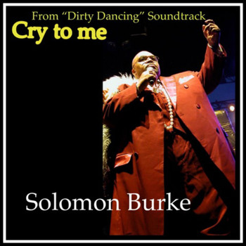 Solomon Burke - Cry to Me (From "Dirty Dancing" Soundtrack)