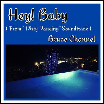 Bruce Channel - Hey! Baby (From "Dirty Dancing" Soundtrack)