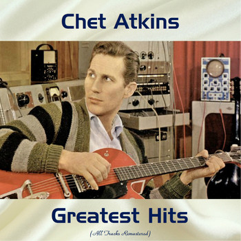 Chet Atkins - Chet Atkins Greatest Hits (All Tracks Remastered)