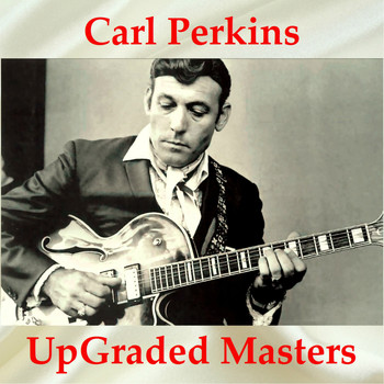 Carl Perkins - UpGraded Masters (All Tracks Remastered)