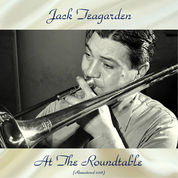 Jack Teagarden - Jack Teagarden At The Roundtable (Remastered 2018)