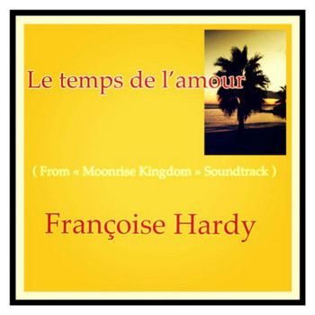 Françoise Hardy - Le temps de l'amour (From "Moonrise Kingdom" Soundtrack)