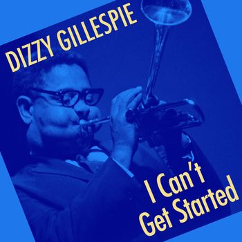Dizzy Gillespie - I Can't Get Started